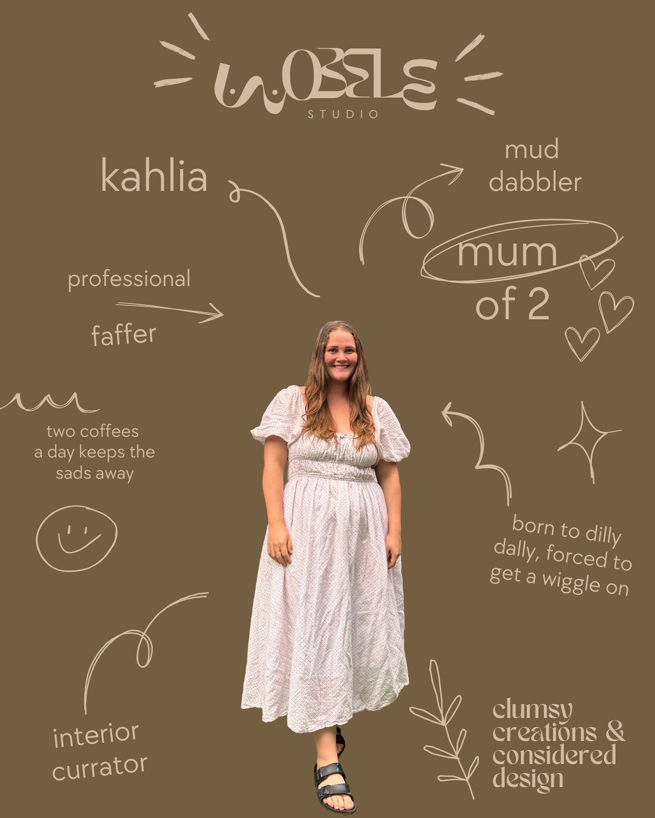 Kahlia — mud dabbler, interior curator, professional faffer, mum of 2. Born to dilly-dally, forced to get a wiggle on.